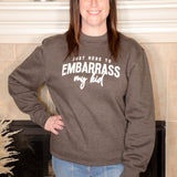 Just Here to Embarrass My Kid Sweatshirt - Evergreen Boutique